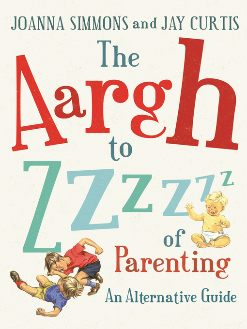 Title details for The Aargh to Zzzz of Parenting by Joanna Simmons - Available